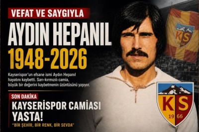 Kayserispor Camiasının Acı Kaybı: Aydın Hepanıl Hayatını Kaybetti