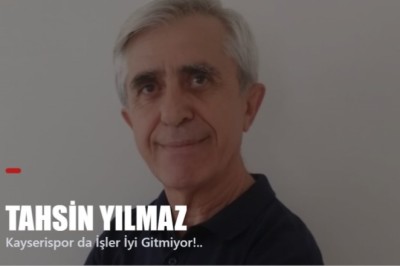 Kayserispor da İşler İyi Gitmiyor!.. -Tahsin Yılmaz